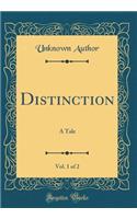 Distinction, Vol. 1 of 2: A Tale (Classic Reprint)