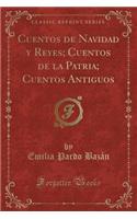 Cuentos de Navidad Y Reyes; Cuentos de la Patria; Cuentos Antiguos (Classic Reprint)