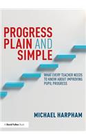 Progress Plain and Simple: What Every Teacher Needs To Know About Improving Pupil Progress