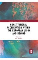 Constitutional Acceleration within the European Union and Beyond