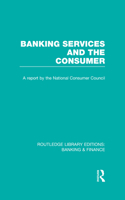 Banking Services and the Consumer (RLE: Banking & Finance): Banking & Finance)