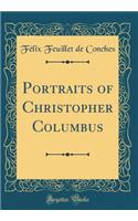 Portraits of Christopher Columbus (Classic Reprint)