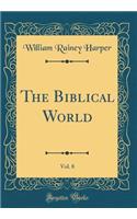 The Biblical World, Vol. 8 (Classic Reprint)