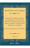 Ebner Gold Mining Company (a Corporation), Plaintiff in Error, Vs; Alaska-Juneau Gold Mining Company, a Corporation, Defendant in Error, Vol. 3 of 5: Transcript of Record; Pages 737 to 1104, Inclusive (Classic Reprint)
