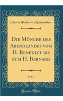 Die MÃ¶nche Des Abendlandes Vom H. Benedikt Bis Zum H. Bernard, Vol. 3 (Classic Reprint)