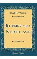 Rhymes of a Northland (Classic Reprint)