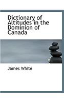 Dictionary of Altitudes in the Dominion of Canada