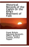 Historical Records of the Eighth or the King's Regiment of Foot