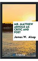 Mr. Matthew Arnold as Critic and Poet