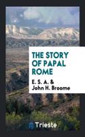 THE STORY OF PAPAL ROME