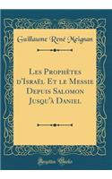 Les Prophètes d'Israël Et le Messie Depuis Salomon Jusqu'à Daniel (Classic Reprint)