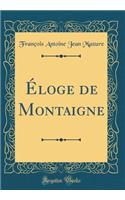 Ã?loge de Montaigne (Classic Reprint)