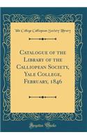 Catalogue of the Library of the Calliopean Society, Yale College, February, 1846 (Classic Reprint)