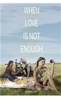 When Love Is Not Enough