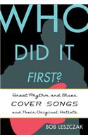 Who Did It First?: Great Rhythm and Blues Cover Songs and Their Original Artists(Who Did It First?)
