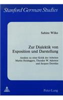 Zur Dialektik von Exposition und Darstellung: Ansaetze zu Einer Kritik der Arbeiten Martin Heideggers, Theodor W. Adornos und Jacques Derridas(24 Stanford German Studies Stanforder Beitrage Zur Literatur- Und Sprachwissenschaft)