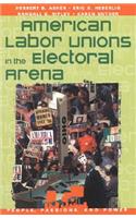 American Labor Unions in the Electoral Arena