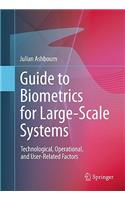 Guide to Biometrics for Large-Scale Systems
