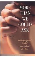 More Than We Could Ask: Reaching Up to God and Out to Each Other