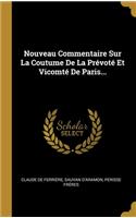 Nouveau Commentaire Sur La Coutume De La Prévoté Et Vicomté De Paris...