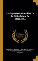 Catalogue Des Incunables De La Bibliothéque De Besançon...