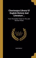 Chautauqua Library Of English History And Literature ...: From The Earliest Times To The Later Norman Period