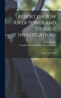 Report on Bow River Power and Storage Investigations [microform]
