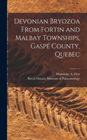 Devonian Bryozoa From Fortin and Malbay Townships, Gaspé County, Quebec