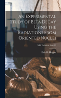 Experimental Study of Beta Decay Using the Radiations From Oriented Nuclei; NBS Technical Note 93
