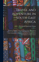 Travel and Adventure in South-East Africa; Being the Narrative of the Last Eleven Years Spent by the Author on the Zambesi and its Tributaries; With an Account of the Colonisation of Mashunaland and the Progress of the Gold Industry in That Country