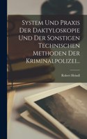 System Und Praxis Der Daktyloskopie Und Der Sonstigen Technischen Methoden Der Kriminalpolizei...