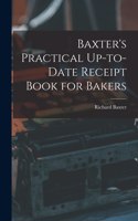 Baxter's Practical Up-to-Date Receipt Book for Bakers