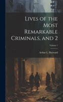 Lives of the Most Remarkable Criminals, and 2; Volume 1