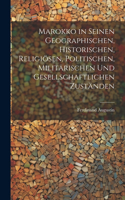 Marokko in seinen geographischen, historischen, religiösen, politischen, militärischen und gesellschaftlichen Zuständen