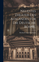 Neuestes Theater des Auslandes für die deutsche Bühne.