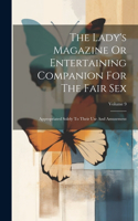 The Lady's Magazine Or Entertaining Companion For The Fair Sex