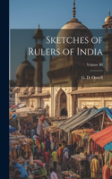 Sketches of Rulers of India; Volume III