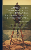 Manual of the Theory and Practice of Topographical Surveying by Means of the Transit and Stadia