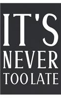 It's Never Too Late