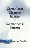 Como ganar dinero en Internet y no morir en el intento