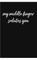 My Middle Finger Salutes You: Blank Lined Sarcastic Office Journal - Funny Coworker Notebook (Black Journal)