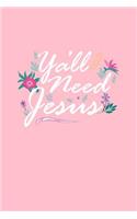 Y'all Need Jesus: Lined Journal - Y'all Need Jesus Black Religious Faith Christian Gift - Pink Ruled Diary, Prayer, Gratitude, Writing, Travel, Notebook For Men Women