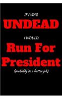 If I Was Undead I Would Run For President