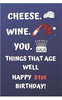 Cheese Wine You Things That Age Well Happy 51st Birthday: Cute 51st Birthday Card Quote Journal / Notebook / Diary / Greetings / Appreciation Gift (6 x 9 - 110 Blank Lined Pages)