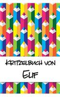 Kritzelbuch von Elif: Kritzel- und Malbuch mit leeren Seiten für deinen personalisierten Vornamen