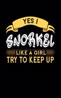 Yes I Snorkel Like a Girl Try to Keep Up: 6x9 inches blank notebook, 120 Pages, Composition Book and Journal, perfect gift idea for girls like your daughter, sister or girlfriend who loves t