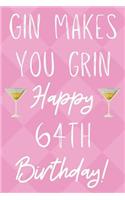 Gin Makes You Grin Happy 64th Birthday: Funny 64th Birthday Gift Journal / Notebook / Diary Quote (6 x 9 - 110 Blank Lined Pages)