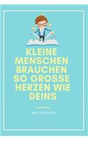 Kleine Menschen Brauchen Große Herzen So Wie Deins Notizbuch: A5 Notizbuch kariert als Geschenk für Lehrer - Abschiedsgeschenk für Erzieher und Erzieherinnen - Planer - Terminplaner - Kindergarten - Kita - Schu
