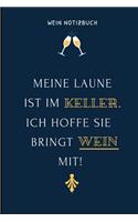 Meine Laune Ist Im Keller. Ich Hoffe Sie Bringt Wein Mit! Wein Notizbuch