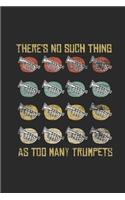 There's No Such Thing As Too Many Trumpets: Trumpets Notebook, Dotted Bullet (6" x 9" - 120 pages) Musical Instruments Themed Notebook for Daily Journal, Diary, and Gift